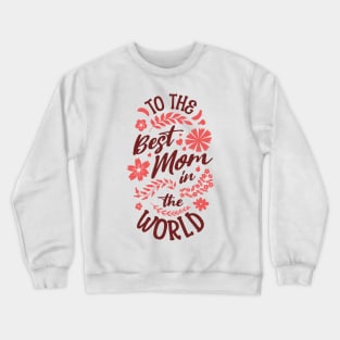 To The Best Mom In The World Crewneck Sweatshirt